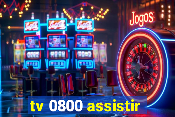 tv 0800 assistir